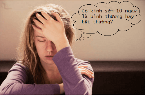 Có kinh sớm 10 ngày là bình thường hay bất thường? 